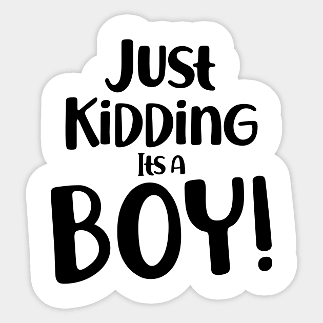 Just Kidding it's a Boy - Funny Gender Reveal Shirts 2 Sticker by luisharun